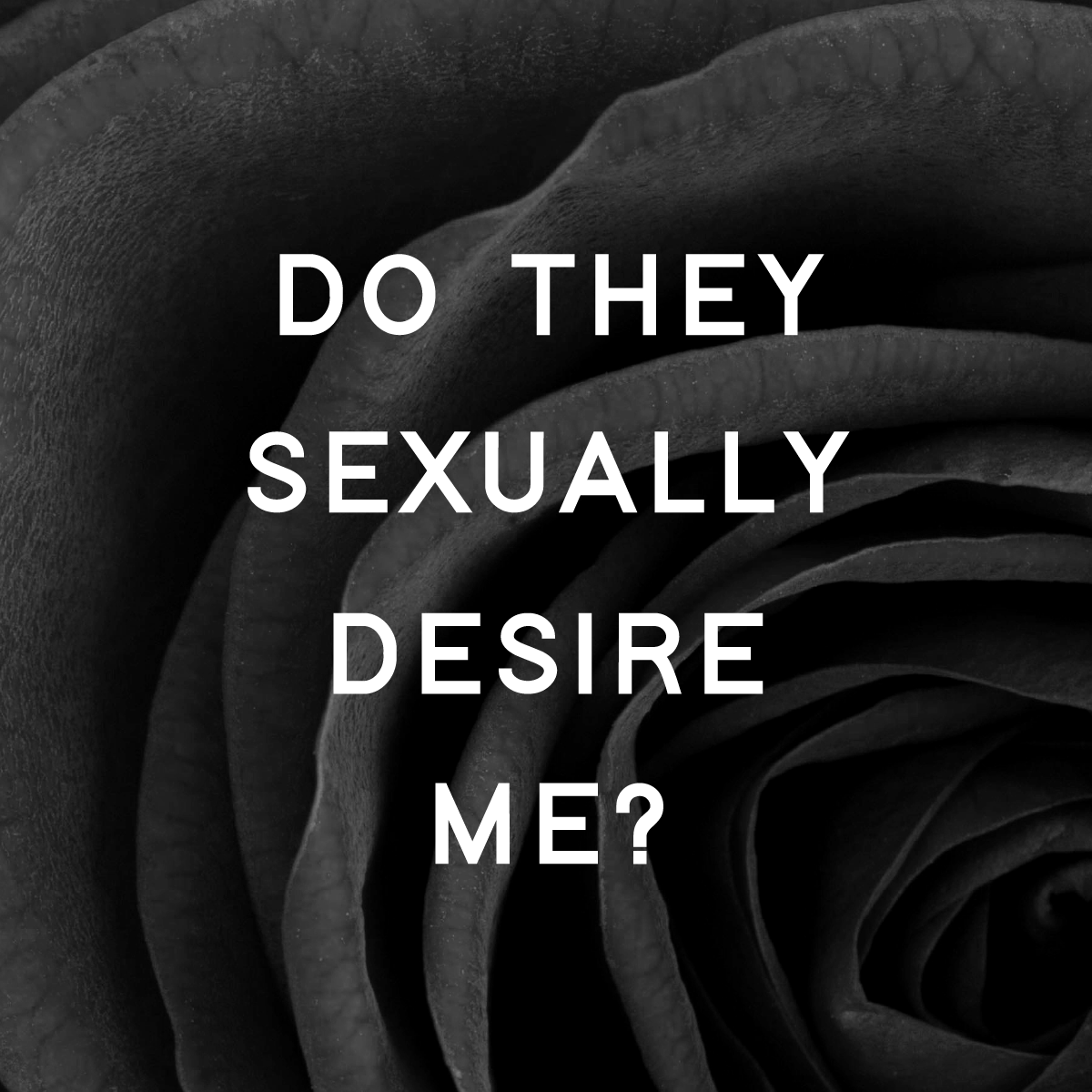 Do They Sexually Desire Me?